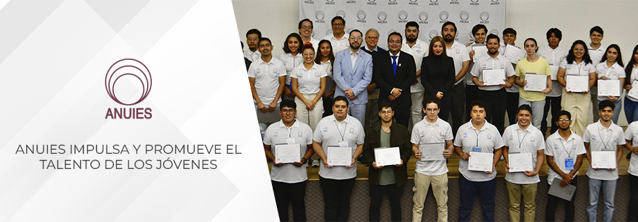 ANUIES IMPULSA Y PROMUEVE EL TALENTO DE LOS JÓVENES